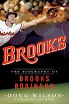 Brooks: The Biography of Brooks Robinson