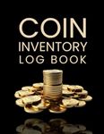 Coin Inventory Log Book: Cute Gift for Numismatologists and Coin Collectors to Keep a Record of Their Coin Collections