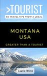 Greater Than a Tourist- Montana USA: 50 Travel Tips from a Local: 27 (Greater Than a Tourist United States)