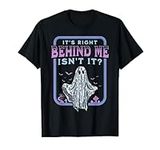 It's Right Behind Me Isn't It Paranormal Ghost Hunting Retro T-Shirt