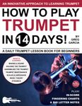 How to Play Trumpet in 14 Days: A Daily Trumpet Lesson Book for Beginners—Includes Big Letter Notes, In-Score Fingering Charts + Free Audio! (Play Music in 14 Days)