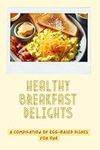 Healthy Breakfast Delights: A Compilation of Egg-Based Dishes for One