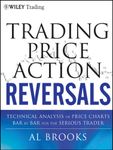 Trading Price Action Reversals: Technical Analysis of Price Charts Bar by Bar for the Serious Trader (Wiley Trading Book 520)