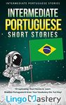 Intermediate Portuguese Short Stories: 10 Captivating Short Stories to Learn Brazilian Portuguese & Grow Your Vocabulary the Fun Way! (Intermediate Portuguese Stories)