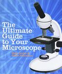 The Ultimate Guide to Your Microscope