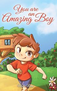 You are an Amazing Boy: A Collection of Inspiring Stories about Courage, Friendship, Inner Strength and Self-Confidence (Motivational Books for Children)