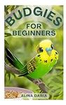Budgies for Beginners: Basic Knowle
