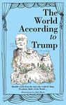 The World According to Trump: Humble Words from the Man Who Would be King, President, Ruler of the World