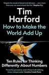 How to Make the World Add Up: Ten Rules for Thinking Differently About Numbers