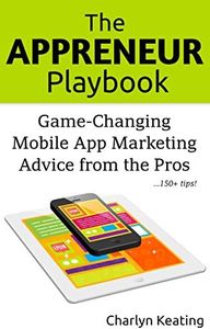 The Appreneur Playbook: Game-Changing Mobile App Marketing Advice from the Pros