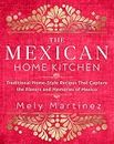The Mexican Home Kitchen: Traditional Home-Style Recipes That Capture the Flavors and Memories of Mexico