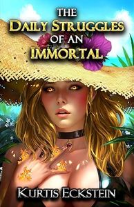 The Daily Struggles of an Immortal: a Superpower Men's Fantasy Adventure (Immortal Supers Book 1)