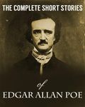 THE COMPLETE SHORT STORIES OF EDGAR ALLAN POE (illustrated, complete, and unabridged)