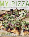 My Pizza The Easy No-Knead Way To Make Spectacular Pizza at Home: The Easy No-Knead Way to Make Spectacular Pizza at Home: A Cookbook