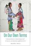 On Our Own Terms: Indigenous Histories of School Funding and Policy (Indigenous Education)