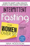 Intermittent Fasting for Women over 50: 14 Days to Adopt a New Healthy Lifestyle and Change your Habits. How to Lose Weight and Get Immediate Results, Working on Motivation to Increase Well-Being