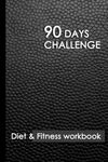 90 Days Challenge: 90+ Day Food Journal and Fitness Tracker: Record Eating, Plan Meals, and Set Diet and Exercise Goals for Optimal Weight Loss.