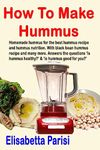 How To Make Hummus: Homemade hummus for the best hummus recipe and hummus nutrition. With black bean hummus recipe and many more. Answers the questions ‘is hummus healthy?’ & ‘is hummus good for you?’