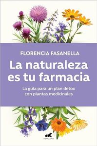 La naturaleza es tu farmacia: La guía para un plan detox con plantas medicinales (Vergara)