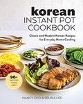 Korean Instant Pot Cookbook: Classic and Modern Korean Recipes for Everyday Home Cooking