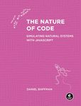 Nature of Code, The: Simulating Natural Systems with JavaScript