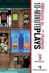 10-Minute Plays Anthology Presented by Harlem9, Inc.: 48Hours in... ™ Harlem Volume 2: 48Hours in... (TM) Harlem Volume 2