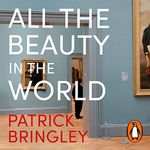 All the Beauty in the World: A Museum Guard’s Adventures in Life, Loss and Art