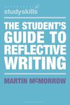 The Student's Guide to Reflective Writing (Bloomsbury Study Skills)