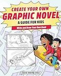Create Your Own Graphic Novel: A Guide for Kids: Write and Draw Your Own Book