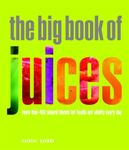 The Big Book of Juices: More than 400 Natural Blends for Health and Vitality Every Day