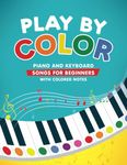 Play by Color: Piano and Keyboard Songs for Beginners with Colored Notes (including Christmas Sheet Music)