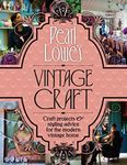 Pearl Lowe's Vintage Craft: 50 Craf