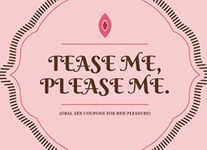 Tease Me. Please Me (Oral Sex Coupons For Her Pleasure): 50 Sexy And Very Naughty Sex Cheques For Your Girlfriend Or Wife (Perfect Adult Sex Gift For Couples) (Blanks Included Too!)