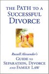 The Path to a Successful Divorce: Russell Alexander's Guide to Separation, Divorce and Family Law (Canadian, Ontario)