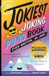 The Jokiest Joking Puns Book Ever Written . . . No Joke!: 1,001 Brand-New Wisecracks That Will Keep You Laughing Out Loud