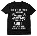 Tstars - I Never Dreamed I'd End Up Marrying A Perfect Freakin' Wife T-Shirt XX-Large Black