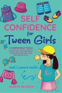 Self Confidence for Tween Girls: 5 Confidence Tools to Build a Positive Self-Image, Improve Social Skills, Become Stronger, and Find Your Own Unique Style