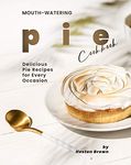 Mouth-watering Pie Cookbook: Delicious Pie Recipes for Every Occasion