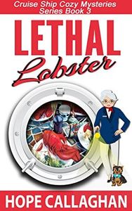 Lethal Lobster: A Cruise Ship Cozy Mystery Novel (Millie's Cruise Ship Mysteries Book 3)