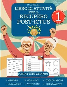 Libro di Attività per il Recupero Post Ictus Volume 1: Puzzle e Giochi per Riabilitazione dalle Lesioni Cerebrali Traumatiche e dall'Afasia - Caratteri Grandi