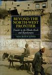 Beyond the North West Frontier: Travels in the Hindu Kush and Karakorams