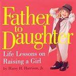 Father to Daughter: Life Lessons on