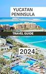 Yucatan Peninsula Travel Guide 2024