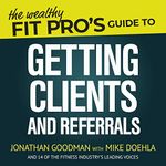 The Wealthy Fit Pro's Guide to Getting Clients and Referrals: Wealthy Fit Pro's Guides, Book 3