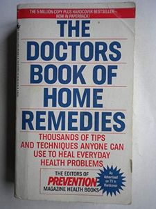 The Doctors Book of Home Remedies: Thousands of Tips and Techniques Anyone Can Use to Heal Everyday Health Problems