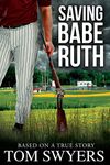 Saving Babe Ruth (Prequel to the Lawyer David Thompson Legal Thrillers Series)