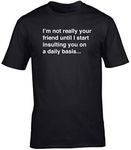 Hippowarehouse I'm not Really Your Friend Until I Start Insulting You on a Daily Basis... Unisex Short Sleeve t-Shirt (Specific Size Guide in Description) Black