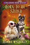 Born to be Styled: A Paranormal Cozy Animal Mystery (Spellbound Hound Magic and Mystery Book 6)