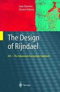 The Design of RijndaeL: AES - The Advanced Encryption Standard (Information Security and Cryptography)