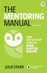 Mentoring Manual, The: Your Step-by-step Guide to Being a Better Mentor